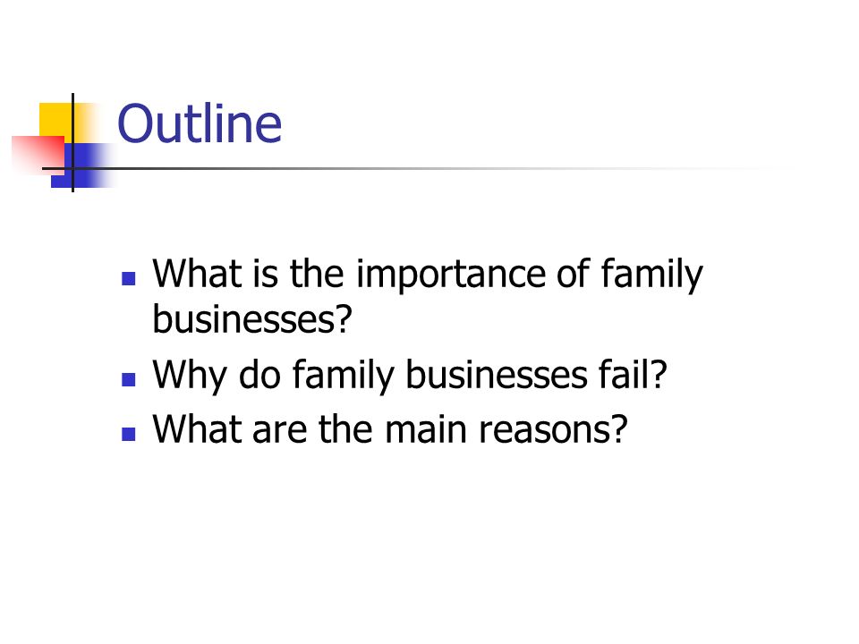 2nd Generation Family Business Failure Examples REASONS OF FAMILY BUSINESS’ FAILURES. Family Business ‘‘ Give him a
