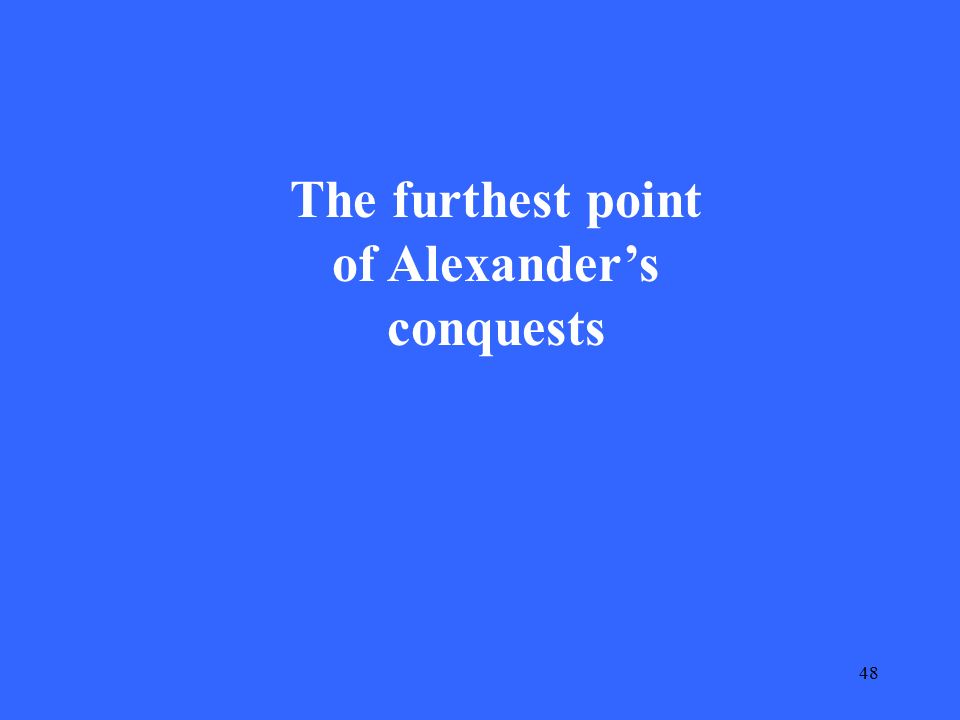 48 The furthest point of Alexander’s conquests