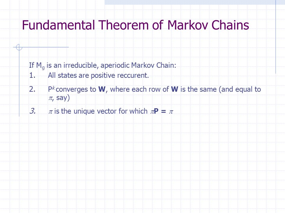 PERTEMUAN 26. Markov Chains and Random Walks Fundamental Theorem of Markov  Chains If M g is an irreducible, aperiodic Markov Chain: 1. All states are.  - ppt download