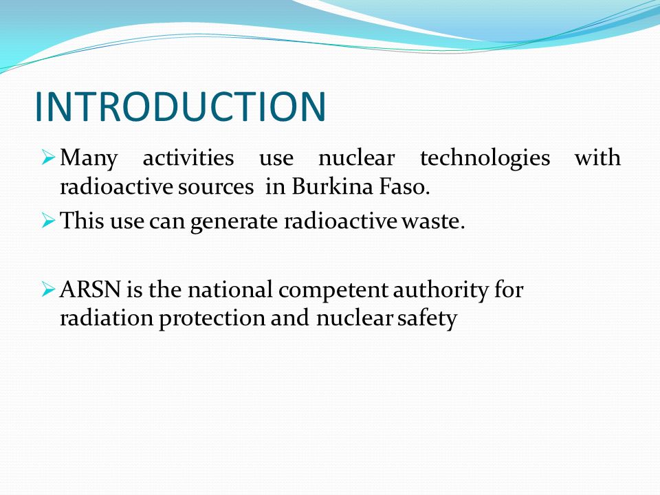INTRODUCTION  Many activities use nuclear technologies with radioactive sources in Burkina Faso.