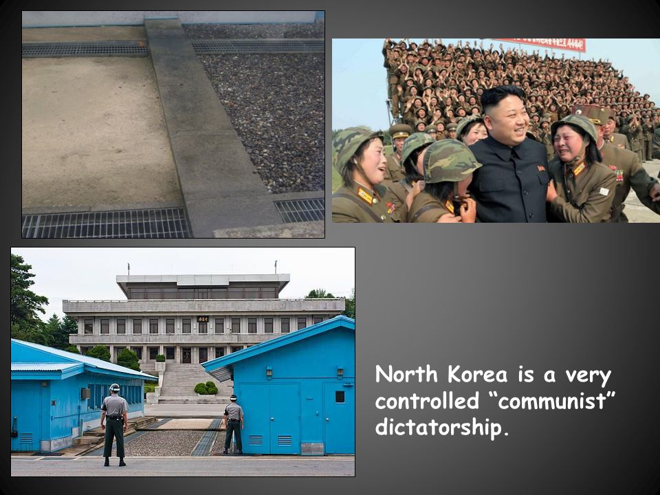 North Korea is a very controlled communist dictatorship.