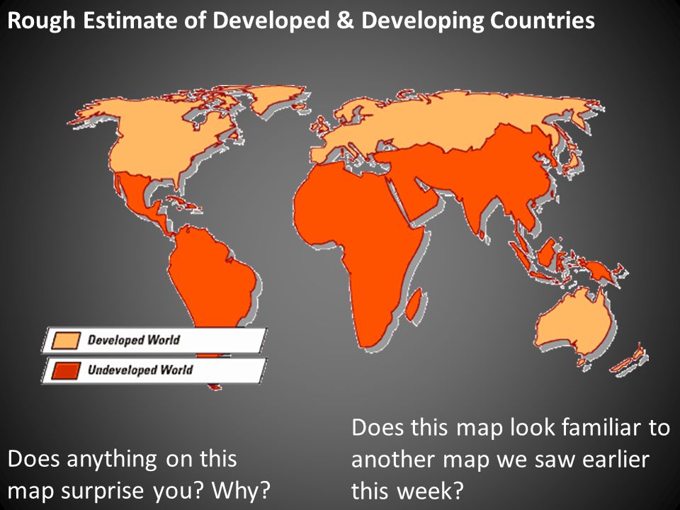 Rough Estimate of Developed & Developing Countries Does anything on this map surprise you.