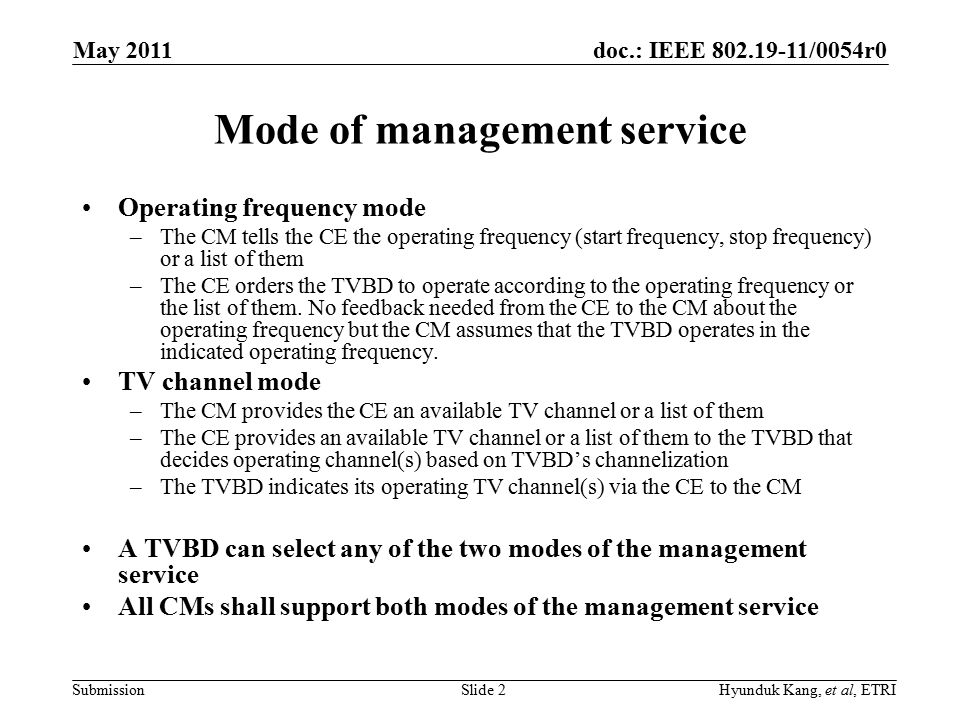 doc.: IEEE /0054r0 Submission Mode of management service Operating frequency mode –The CM tells the CE the operating frequency (start frequency, stop frequency) or a list of them –The CE orders the TVBD to operate according to the operating frequency or the list of them.