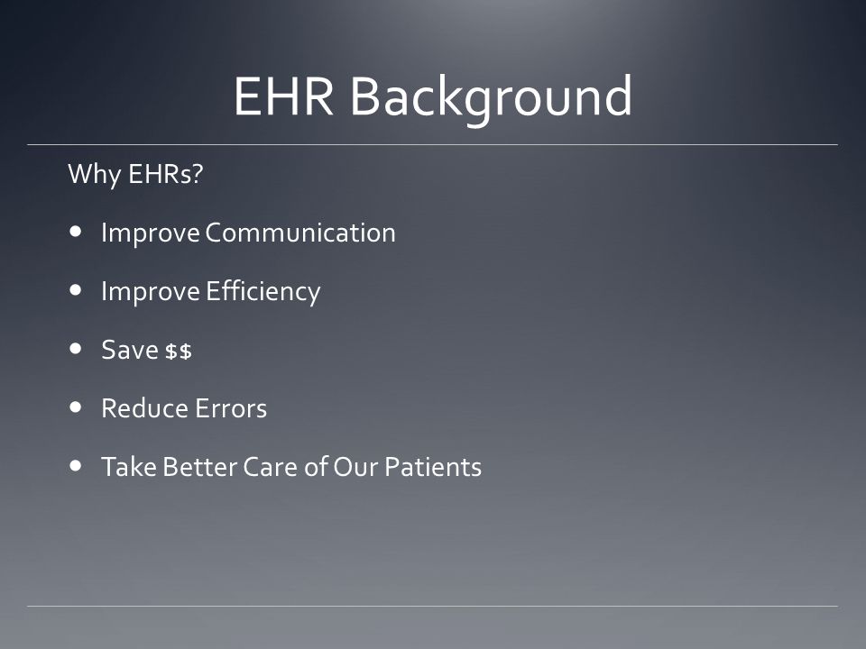 EHR Background Why EHRs.