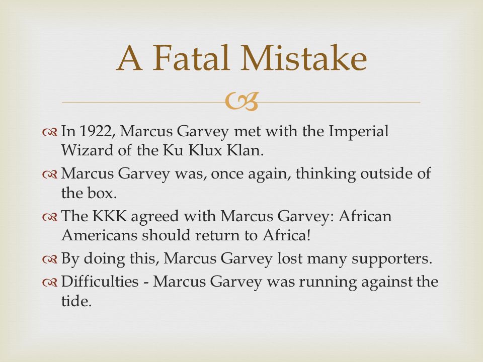   In 1922, Marcus Garvey met with the Imperial Wizard of the Ku Klux Klan.
