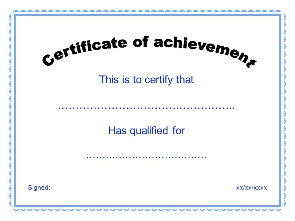 This is to certify that ………………………………………….. Has qualified for ………………………………. xx/xx/xxxxSigned: