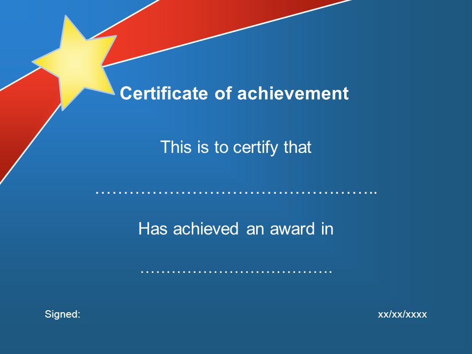 This is to certify that ………………………………………….. Has achieved an award in ……………………………….