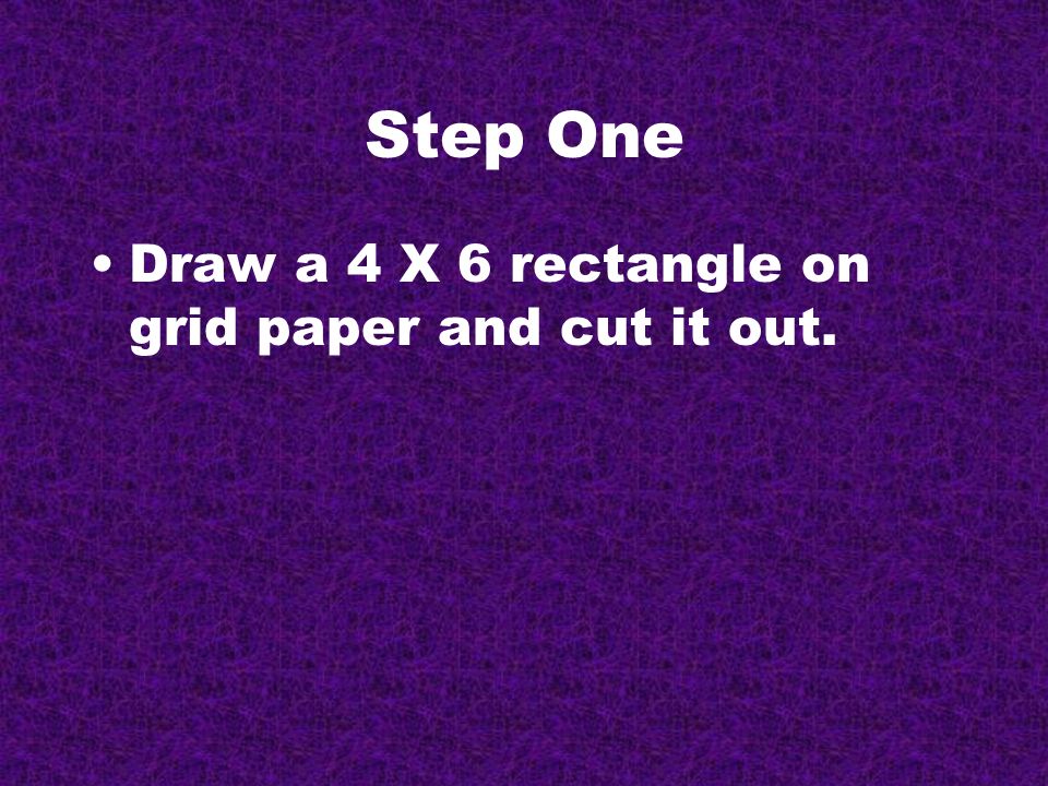 Problem 3 2 Step One Draw A 4 X 6 Rectangle On Grid Paper And Cut