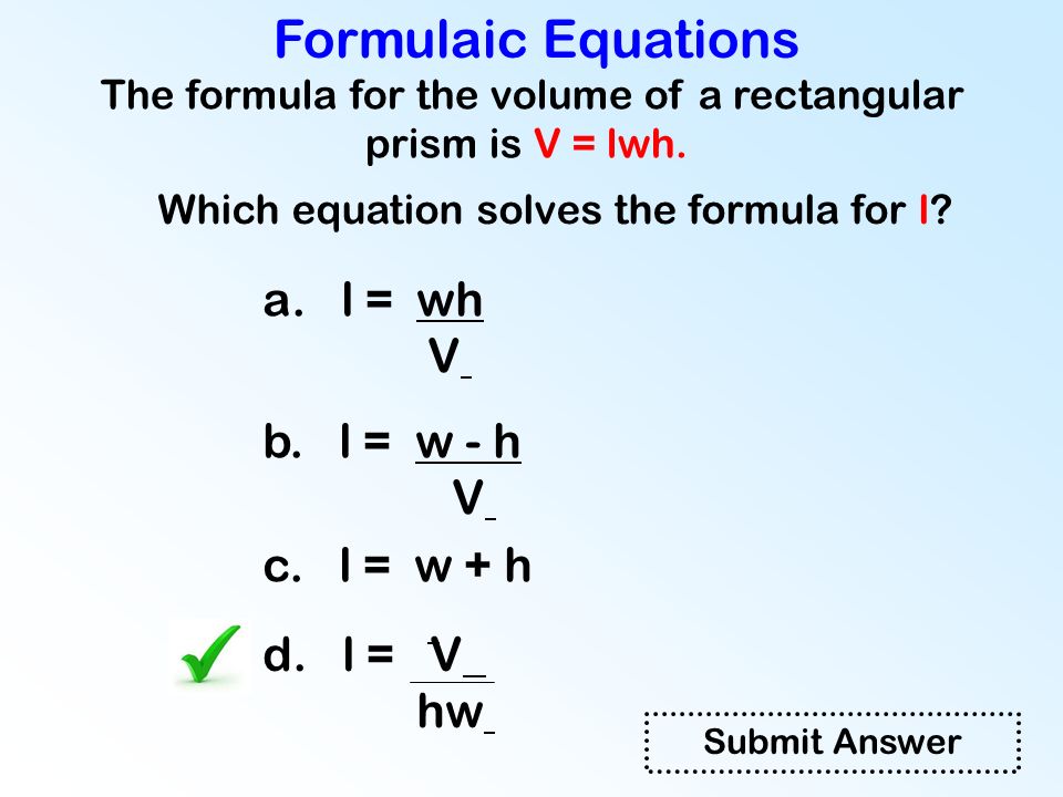 The formula for the volume of a rectangular prism is V = lwh.
