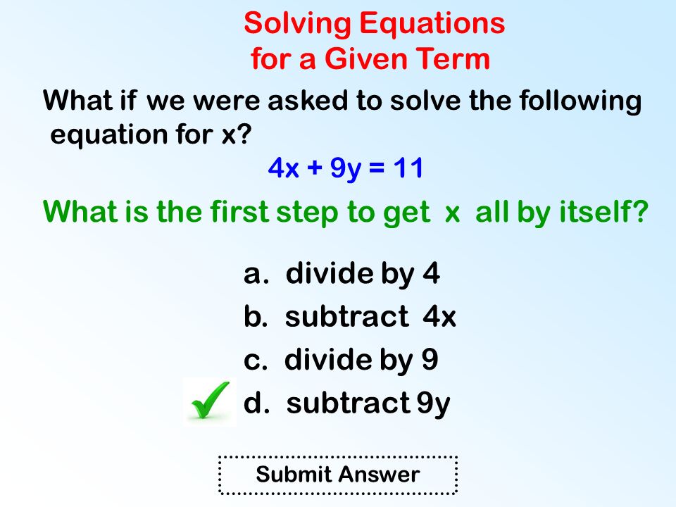 Solving Equations for a Given Term What if we were asked to solve the following equation for x.