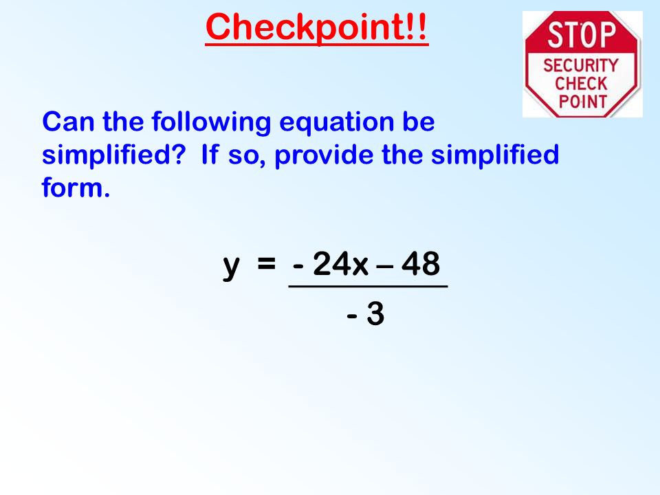 y = - 24x – Checkpoint!. Can the following equation be simplified.