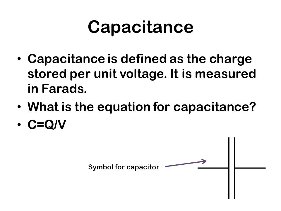 The charge stored per unit voltage is