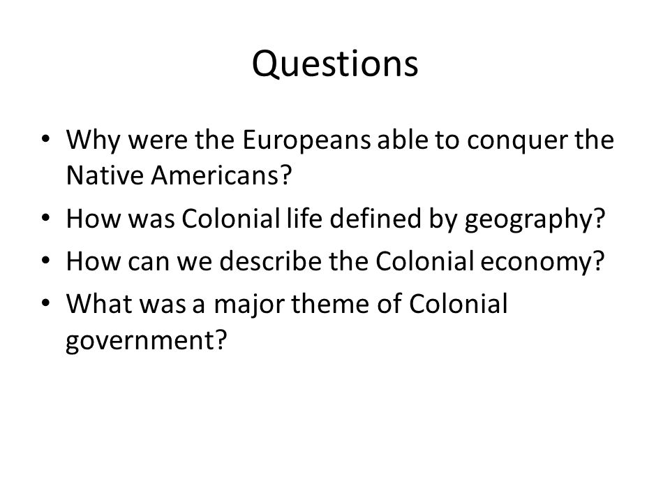 Questions Why were the Europeans able to conquer the Native Americans.