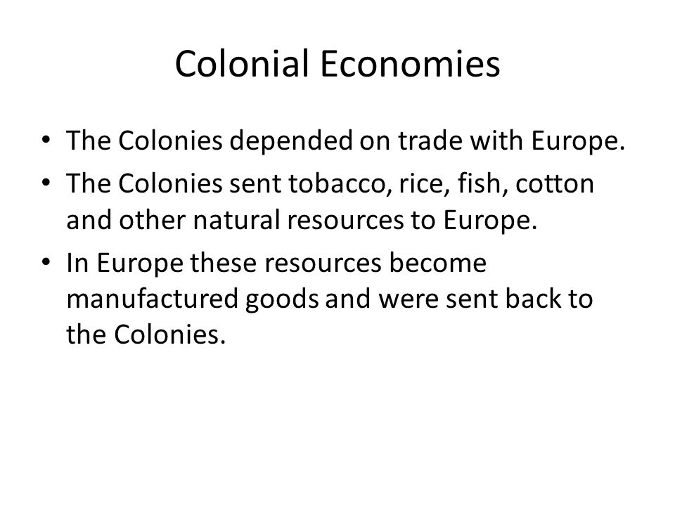 Colonial Economies The Colonies depended on trade with Europe.