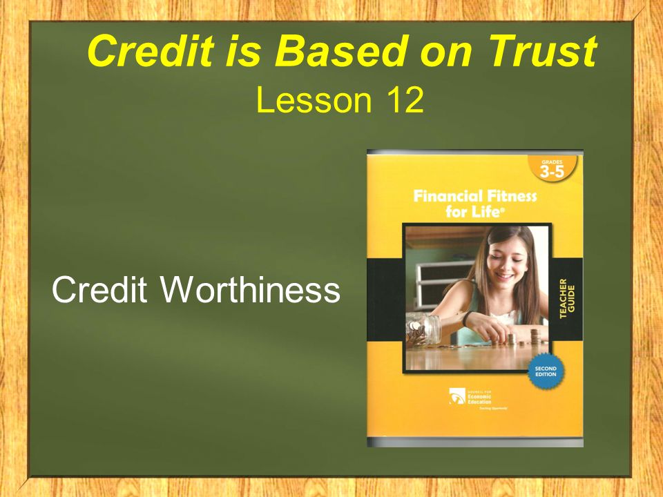 Credit is Based on Trust Lesson 12 Credit Worthiness