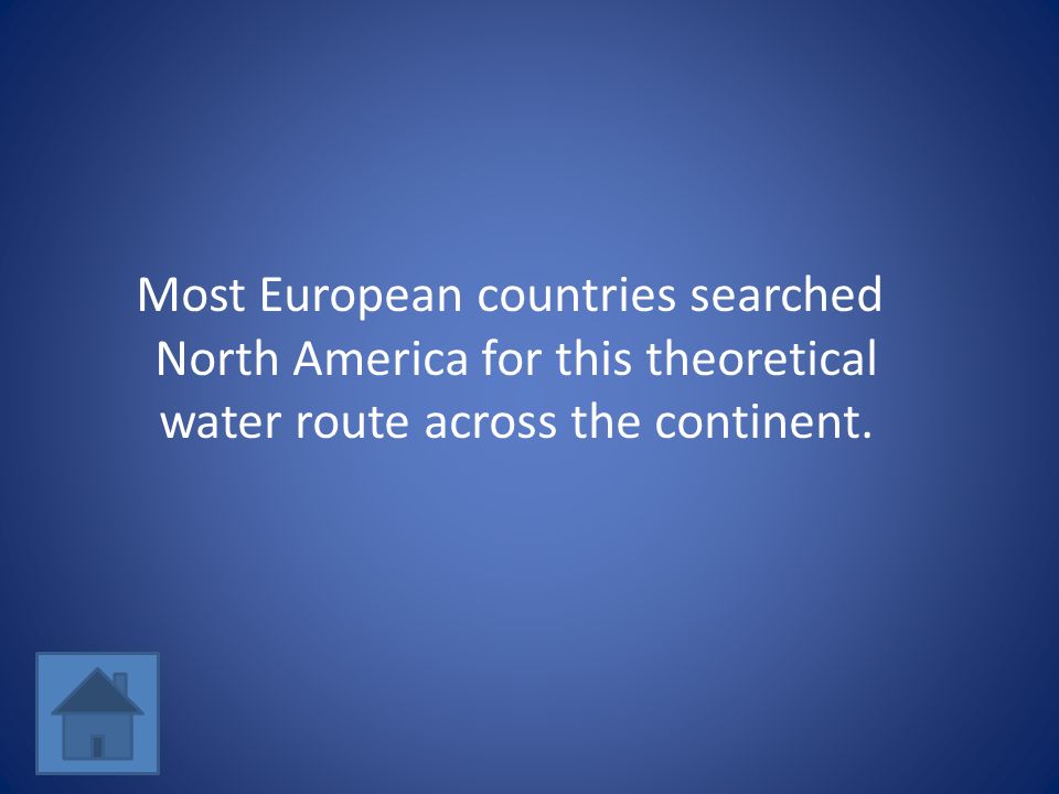 Most European countries searched North America for this theoretical water route across the continent.