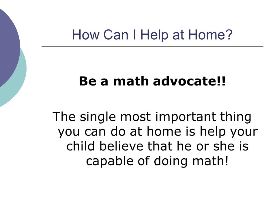 How Can I Help at Home. Be a math advocate!.