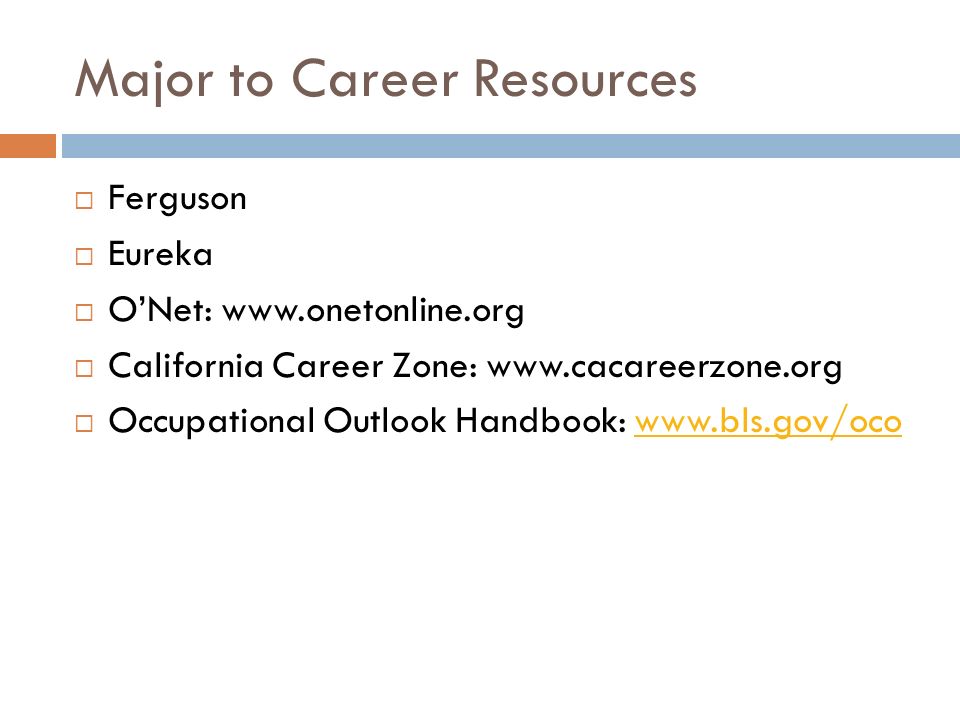 Major to Career Resources  Ferguson  Eureka  O’Net:    California Career Zone:    Occupational Outlook Handbook: