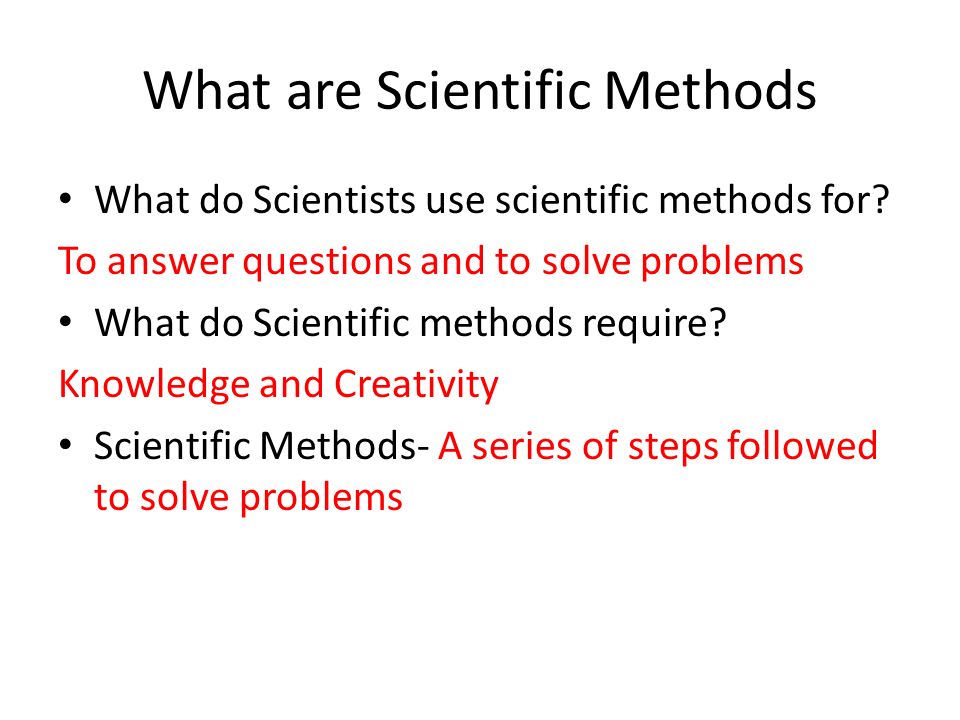 What are Scientific Methods What do Scientists use scientific methods for.