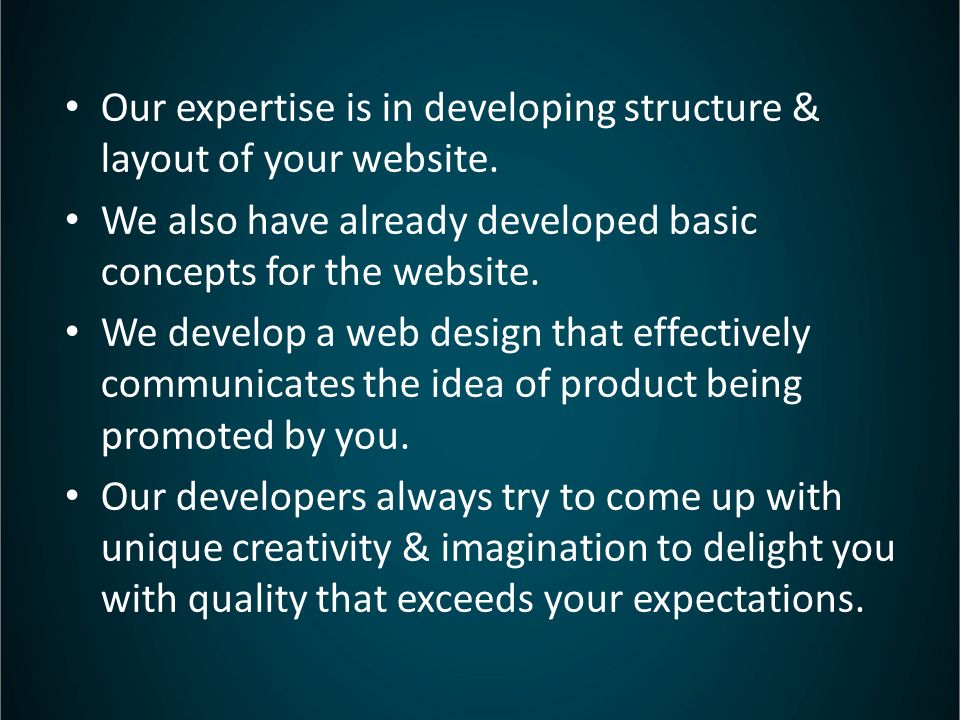 Our expertise is in developing structure & layout of your website.