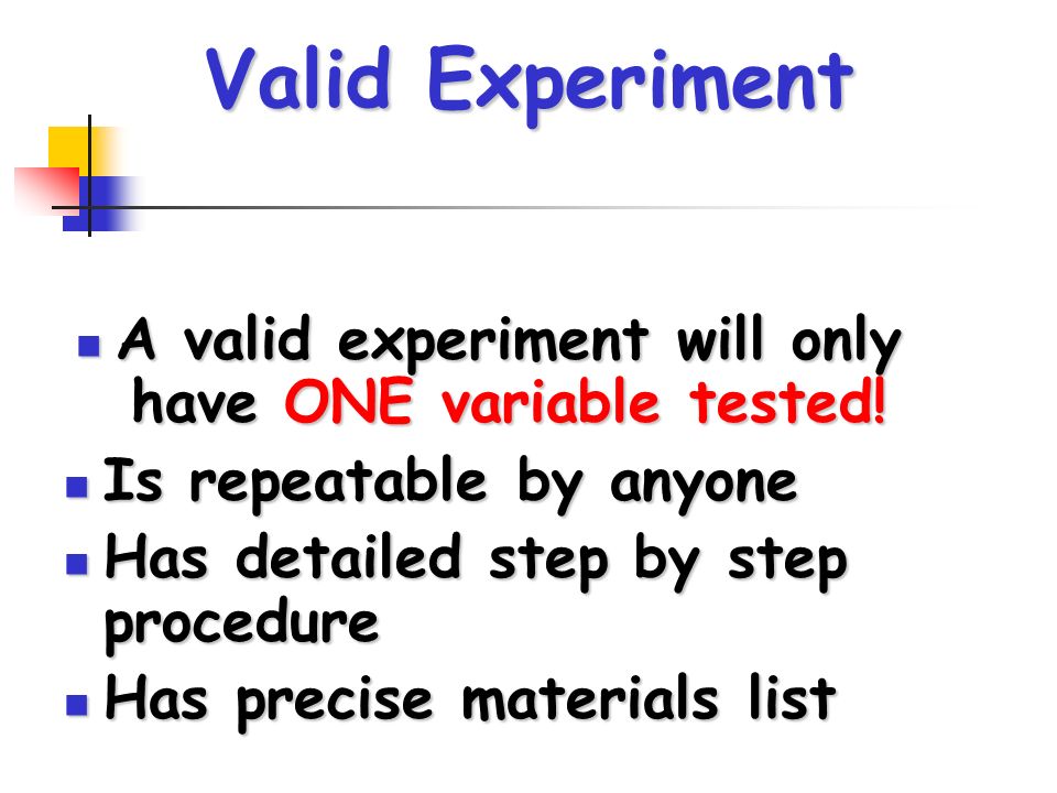 Valid Experiment A valid experiment will only have ONE variable tested.