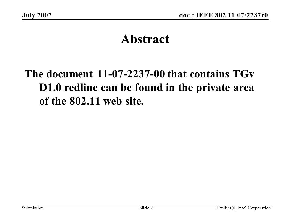 doc.: IEEE /2237r0 Submission July 2007 Emily Qi, Intel CorporationSlide 2 Abstract The document that contains TGv D1.0 redline can be found in the private area of the web site.
