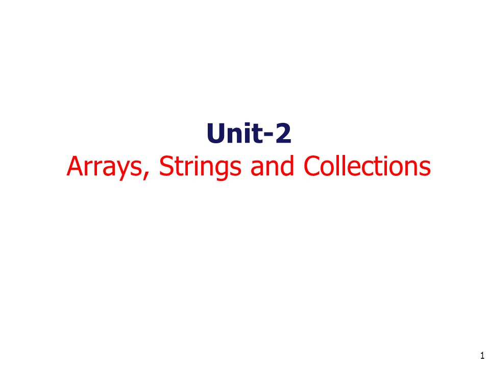 1 Unit-2 Arrays, Strings and Collections. 2 Arrays - Introduction An ...
