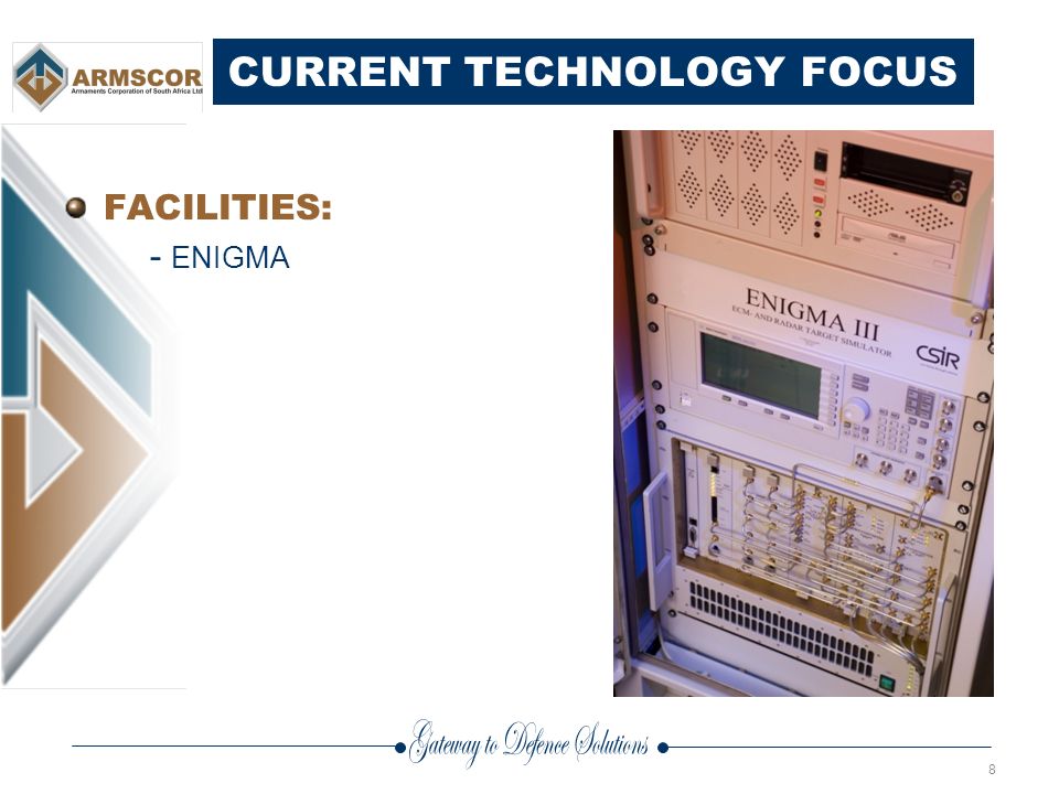 CURRENT TECHNOLOGY FOCUS FACILITIES: - ENIGMA 8