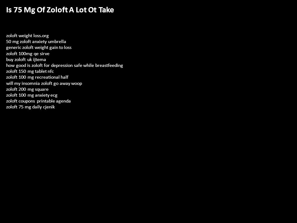 Why zoloft 100 to 150