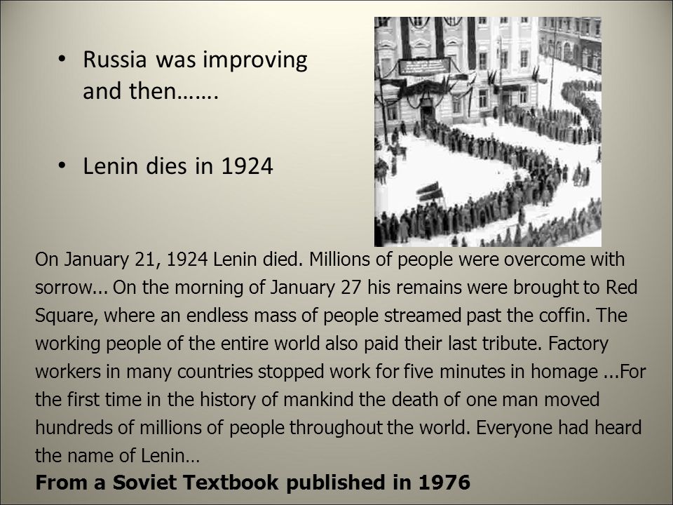 Russia was improving and then……. Lenin dies in 1924 On January 21, 1924 Lenin died.