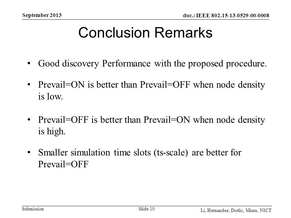 doc.: IEEE Submission September 2013 Li, Hernandez, Dotlic, Miura, NICT Slide 10 Conclusion Remarks Good discovery Performance with the proposed procedure.