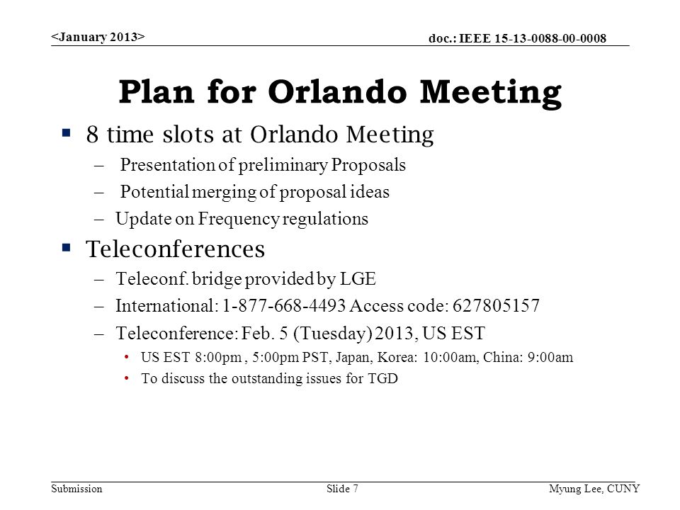 doc.: IEEE Submission Plan for Orlando Meeting  8 time slots at Orlando Meeting – Presentation of preliminary Proposals – Potential merging of proposal ideas –Update on Frequency regulations  Teleconferences –Teleconf.