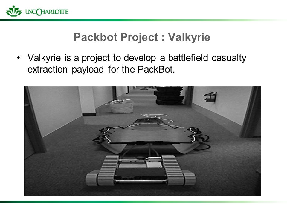 Packbot Project : Valkyrie Valkyrie is a project to develop a battlefield casualty extraction payload for the PackBot.