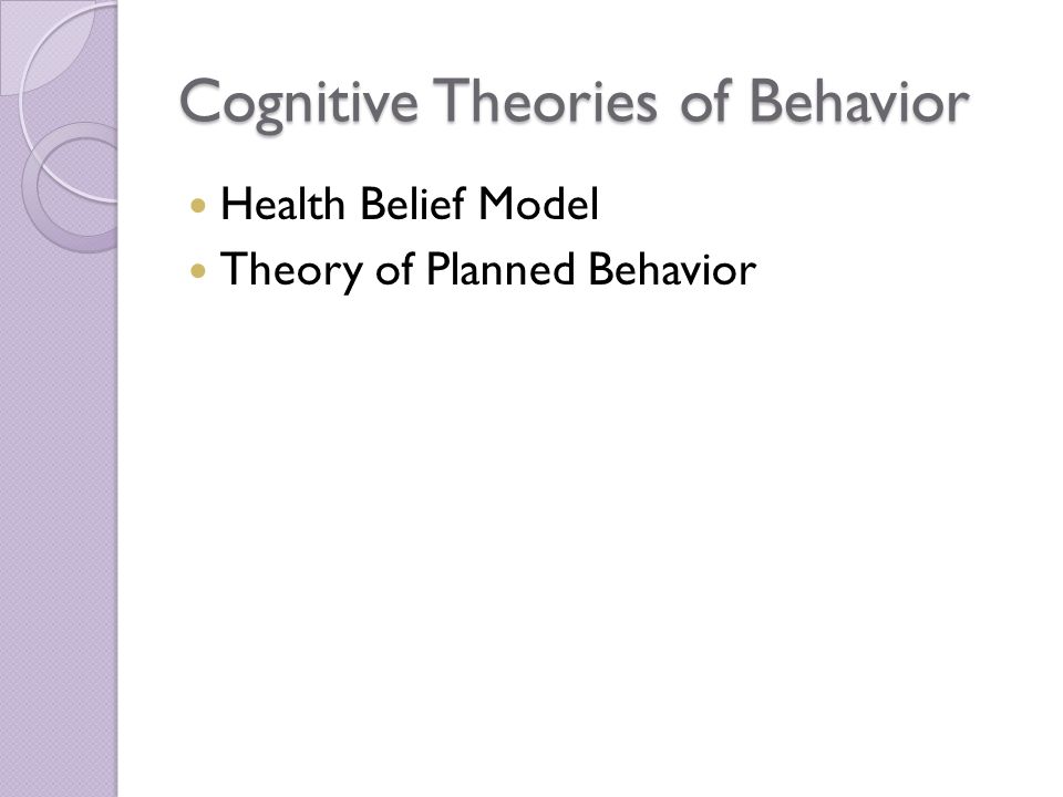 Cognitive Theories of Behavior Health Belief Model Theory of Planned Behavior