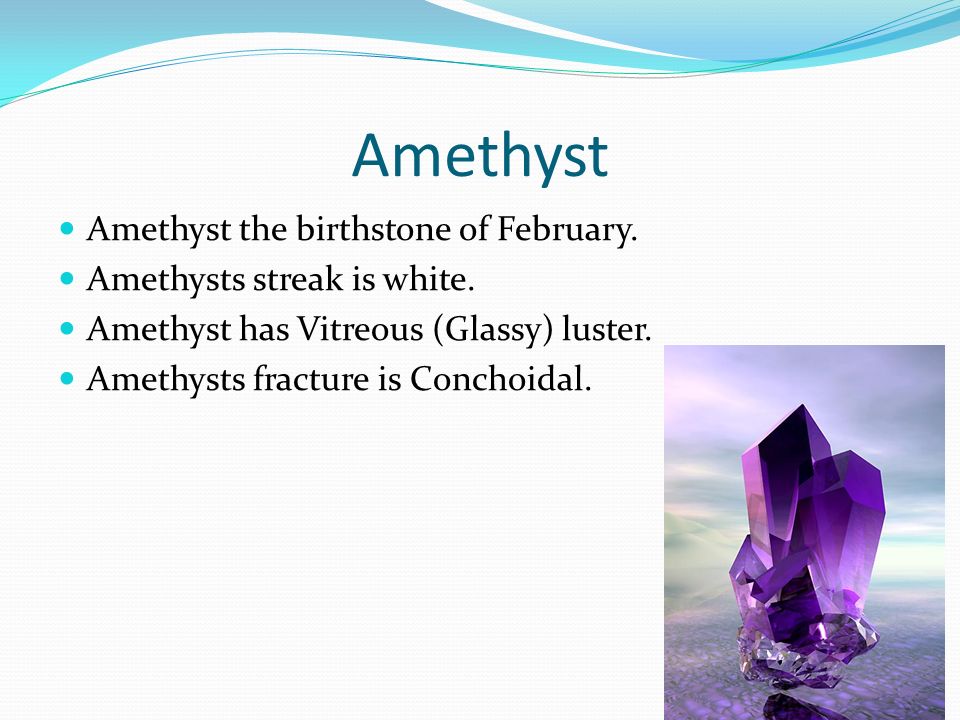 Amethyst Amethyst the birthstone of February. Amethysts streak is white.