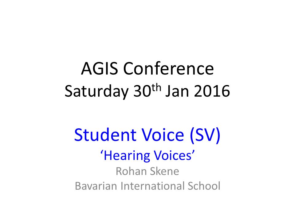 AGIS Conference Saturday 30 th Jan 2016 Student Voice (SV) ‘Hearing