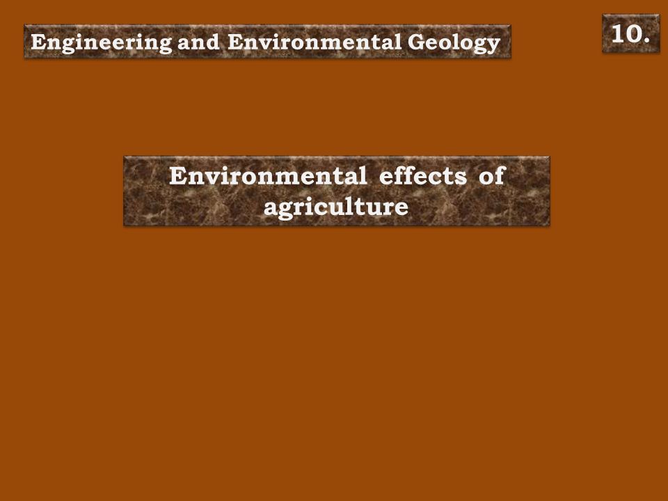 Environmental effects of agriculture 10. Engineering and Environmental Geology