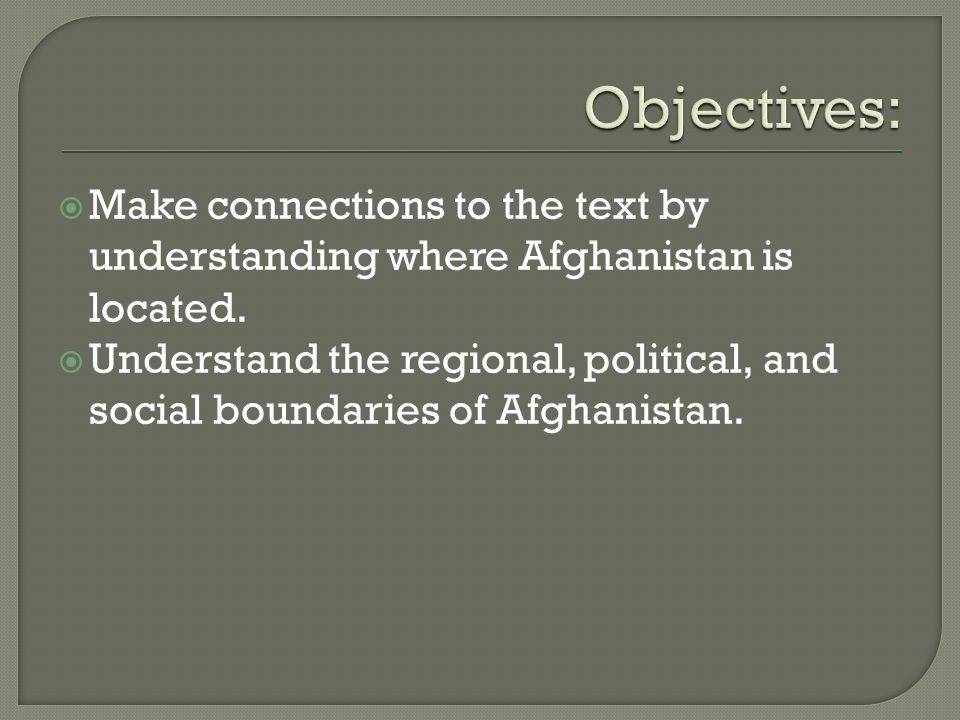  Make connections to the text by understanding where Afghanistan is located.