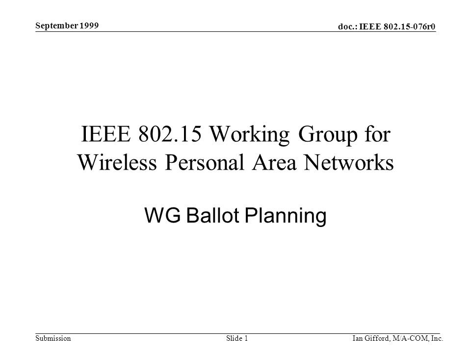 doc.: IEEE r0 Submission September 1999 Ian Gifford, M/A-COM, Inc.Slide 1 IEEE Working Group for Wireless Personal Area Networks WG Ballot Planning