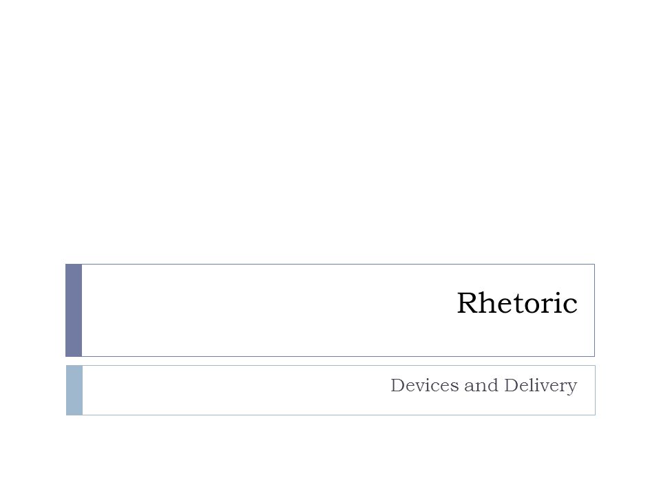 Rhetoric Devices and Delivery