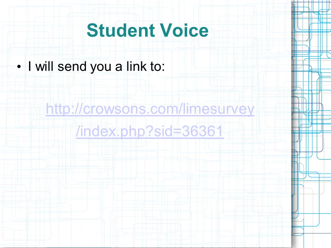 Student Voice I will send you a link to:   /index.php sid=36361