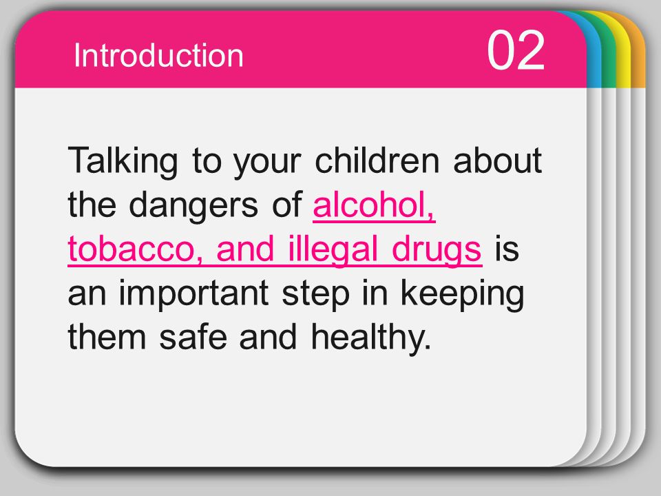 WINTER Template 02 Introduction Talking to your children about the dangers of alcohol, tobacco, and illegal drugs is an important step in keeping them safe and healthy.alcohol, tobacco, and illegal drugs