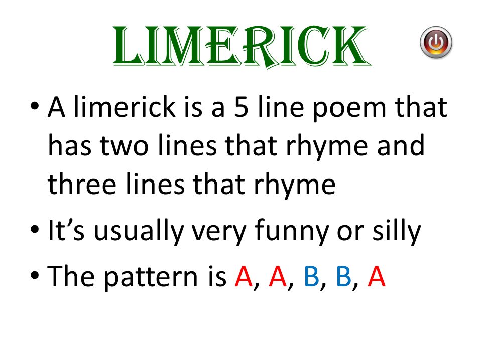 Limericks, Cinquains, & Haikus!. LIMERICK A limerick is a 5 line poem that  has two lines that rhyme and three lines that rhyme It's usually very funny.  - ppt download
