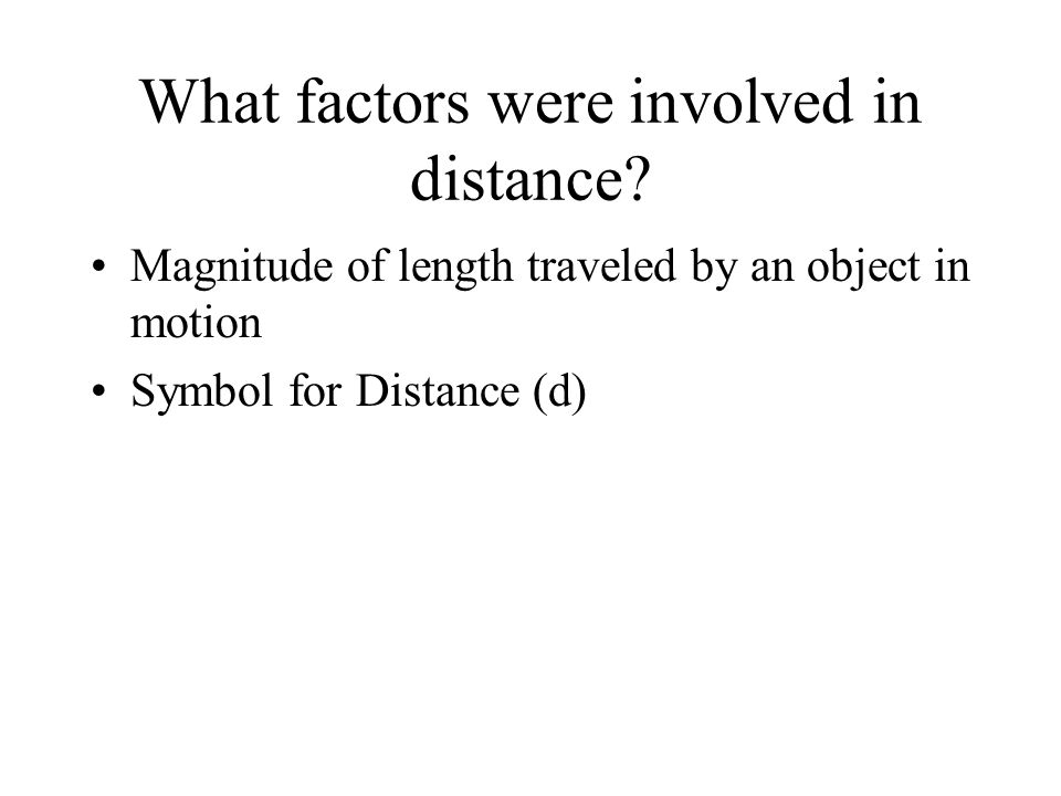 Determining Distance Your teacher walks from one end of the classroom to the other.