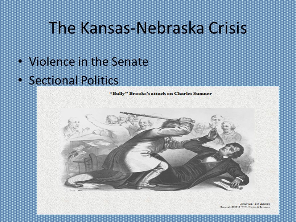 The Kansas-Nebraska Crisis Violence in the Senate Sectional Politics