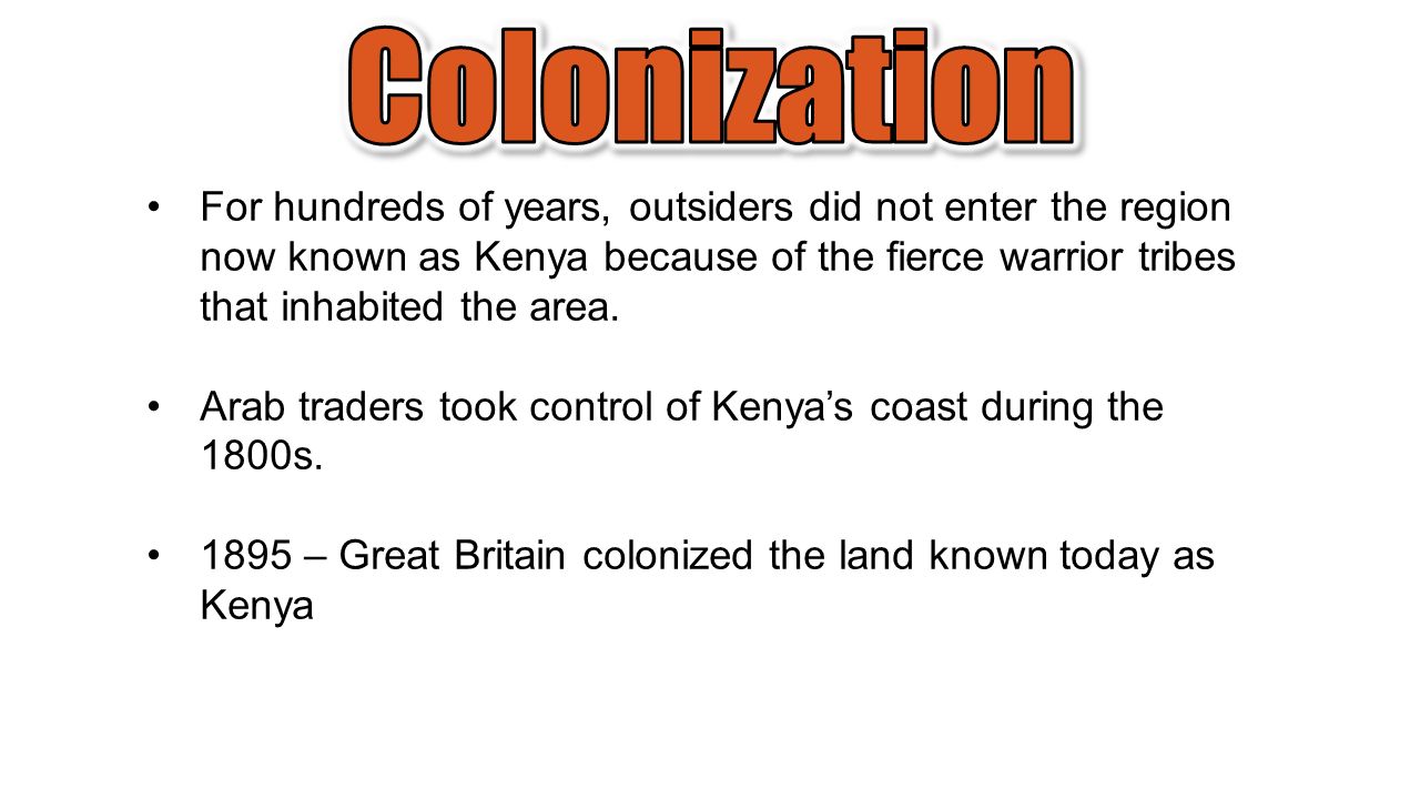 For hundreds of years, outsiders did not enter the region now known as Kenya because of the fierce warrior tribes that inhabited the area.