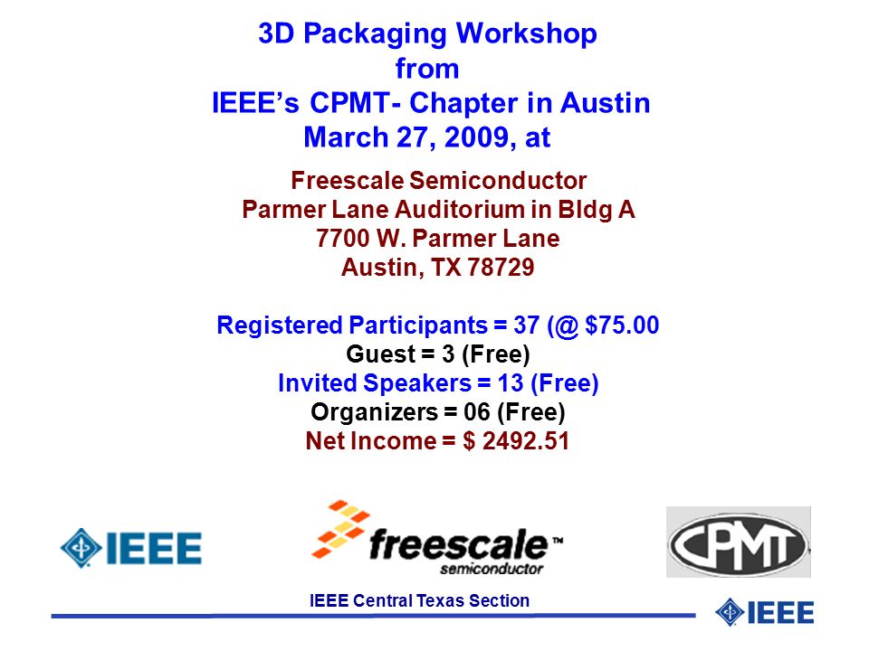 IEEE Central Texas Section 3D Packaging Workshop from IEEE’s CPMT- Chapter in Austin March 27, 2009, at Freescale Semiconductor Parmer Lane Auditorium in Bldg A 7700 W.