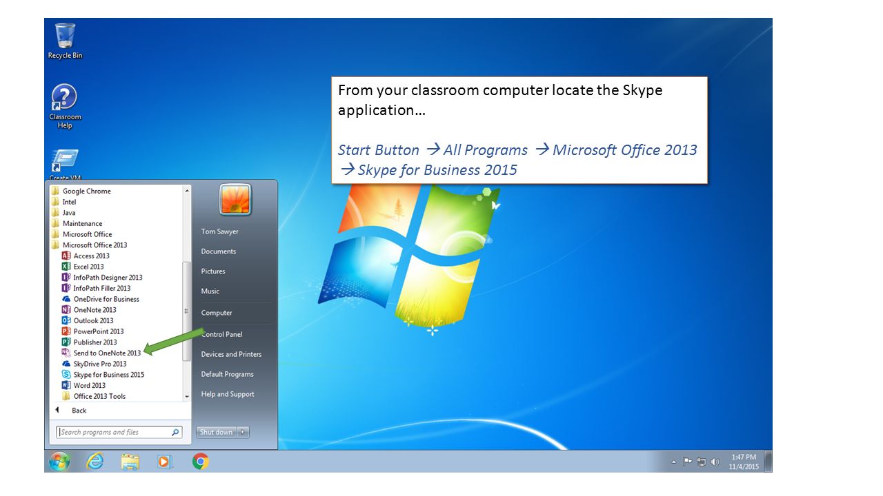 From your classroom computer locate the Skype application… Start Button  All Programs  Microsoft Office 2013  Skype for Business 2015 From your classroom computer locate the Skype application… Start Button  All Programs  Microsoft Office 2013  Skype for Business 2015