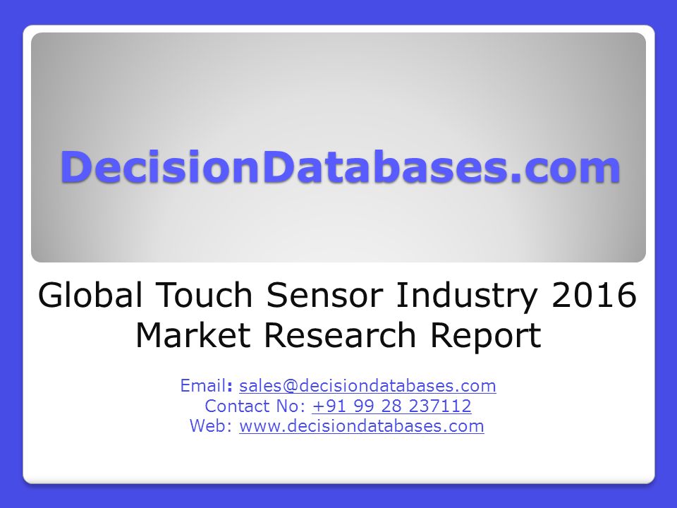 DecisionDatabases.com Global Touch Sensor Industry 2016 Market Research Report   Contact No: Web:
