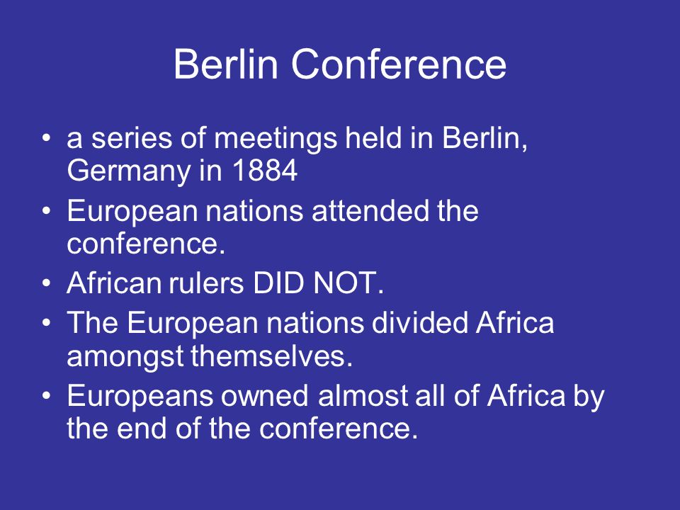 Berlin Conference a series of meetings held in Berlin, Germany in 1884 European nations attended the conference.